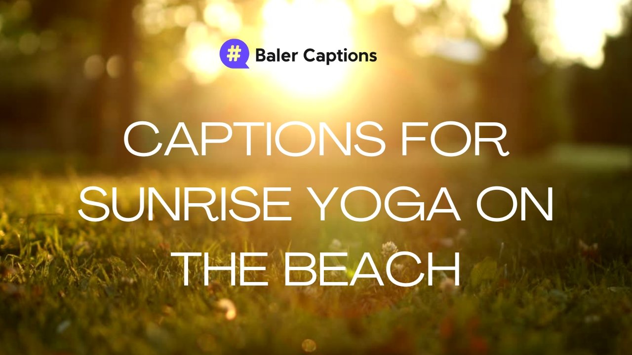 Captions for sunrise yoga on the beach