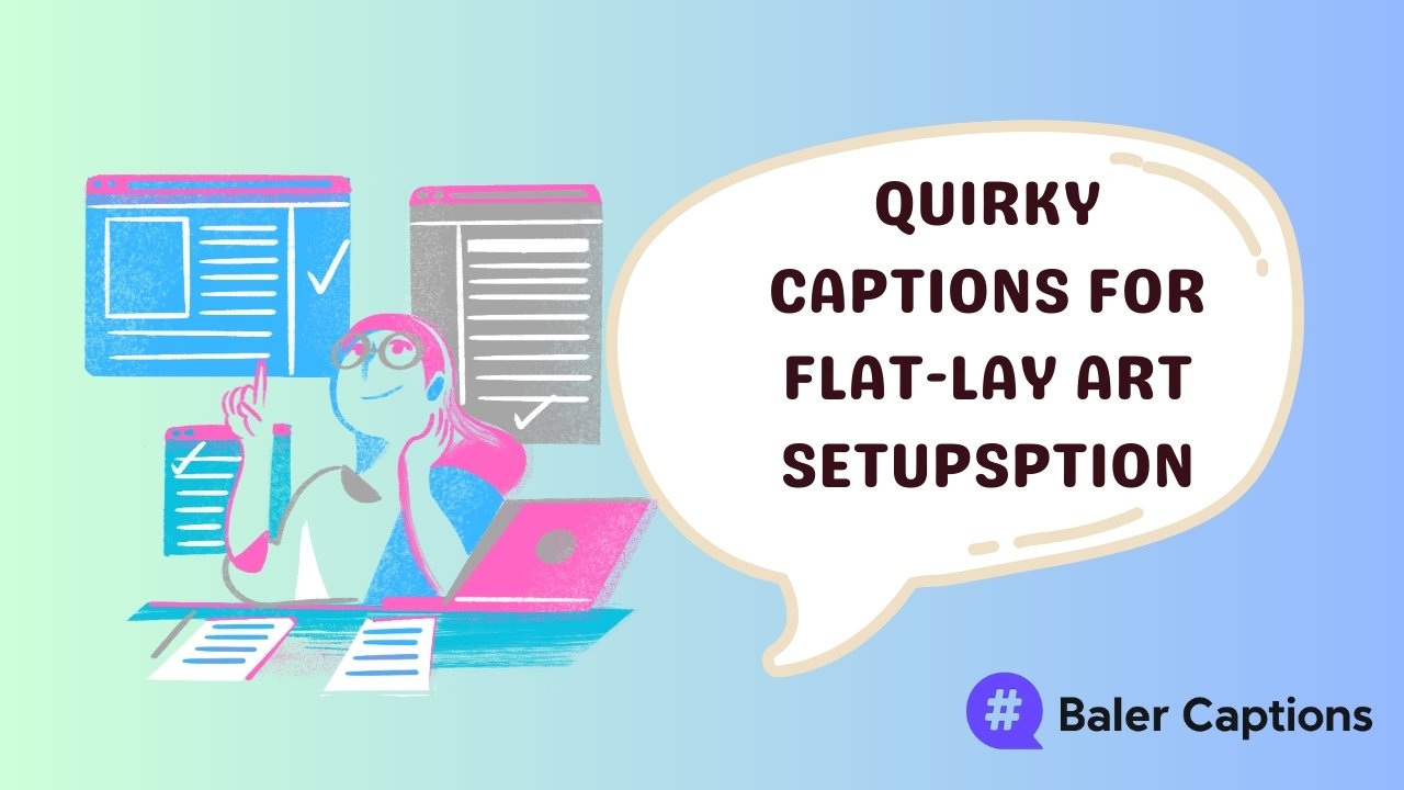 quirky captions for flat-lay art setups